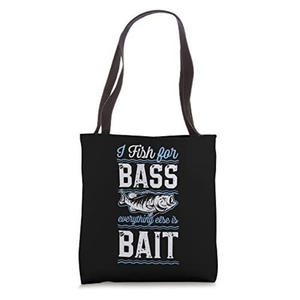 I Fish Bass Everything Else Is Bait Funny Bass Fishing Tote Bag V xD